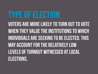 Political apathy or disengagement
Increasing numbers of voters are coming to the
conclusion that elections make little difference,
particularly where the main UK political parties were
seen to be converging ideologically.
 