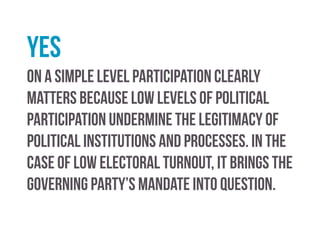 Tackling the issue of low turnout
government could employ various initiatives to tackle
low turnout at elections.
 