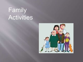 Family
Activities
 