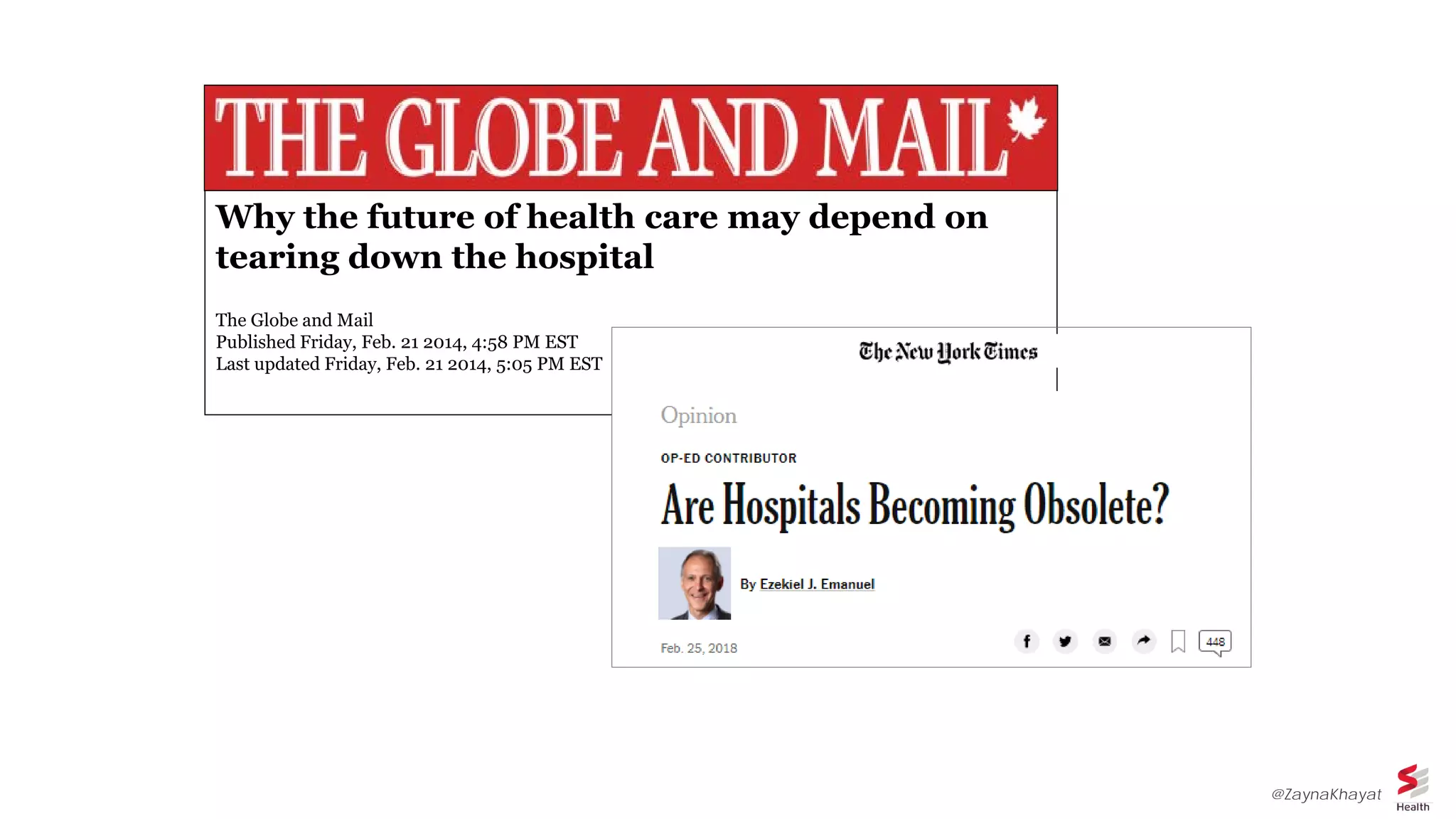 Why the future of health care may depend on
tearing down the hospital
The Globe and Mail
Published Friday, Feb. 21 2014, 4:58 PM EST
Last updated Friday, Feb. 21 2014, 5:05 PM EST
@ZaynaKhayat
 