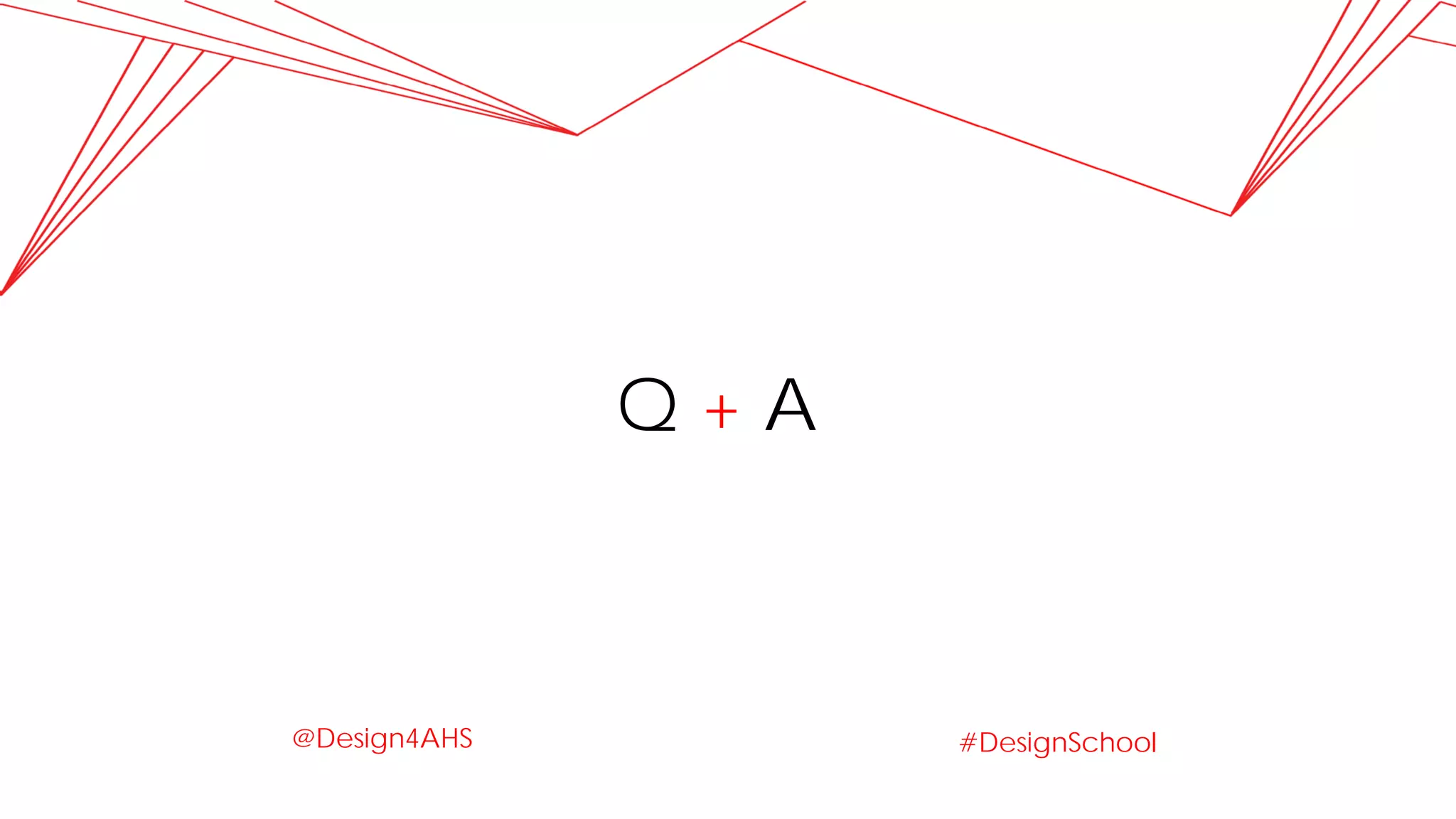 Q + A
#DesignSchool@Design4AHS
 