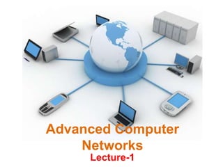 Advanced Computer
Networks
Lecture-1
 