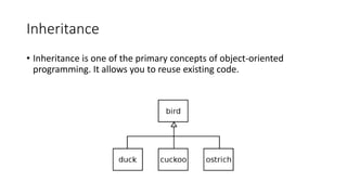 Inheritance
• Inheritance is one of the primary concepts of object-oriented
programming. It allows you to reuse existing c...