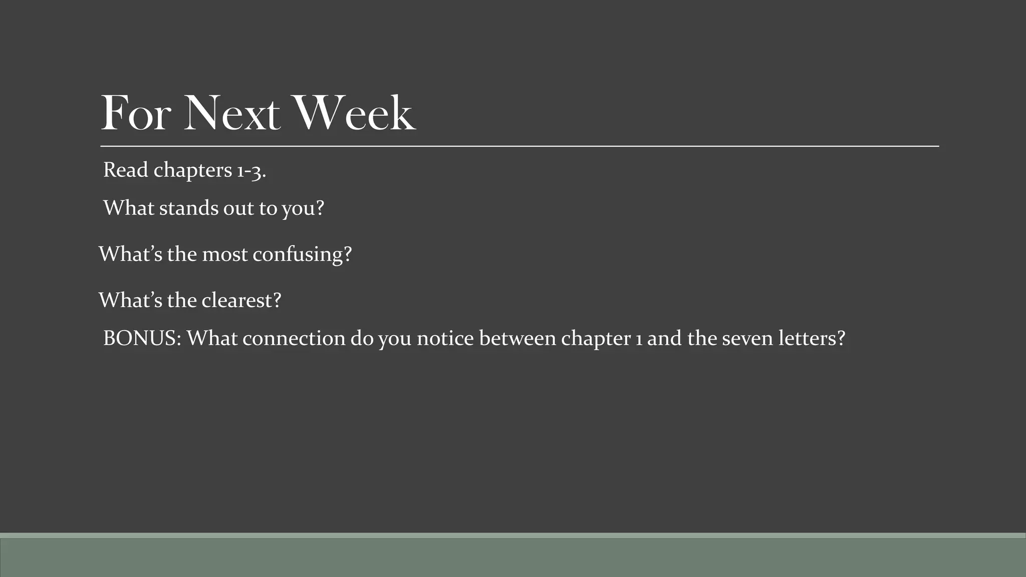 For Next Week
Read chapters 1-3.
What stands out to you?

What’s the most confusing?

What’s the clearest?
BONUS: What connection do you notice between chapter 1 and the seven letters?
 