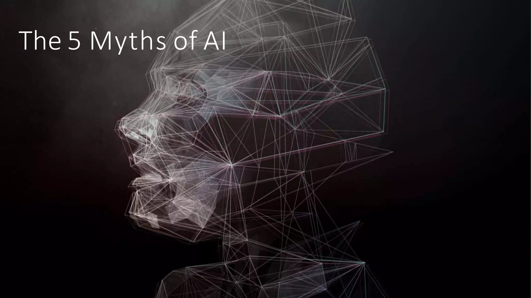 The 5 Myths of AI
 