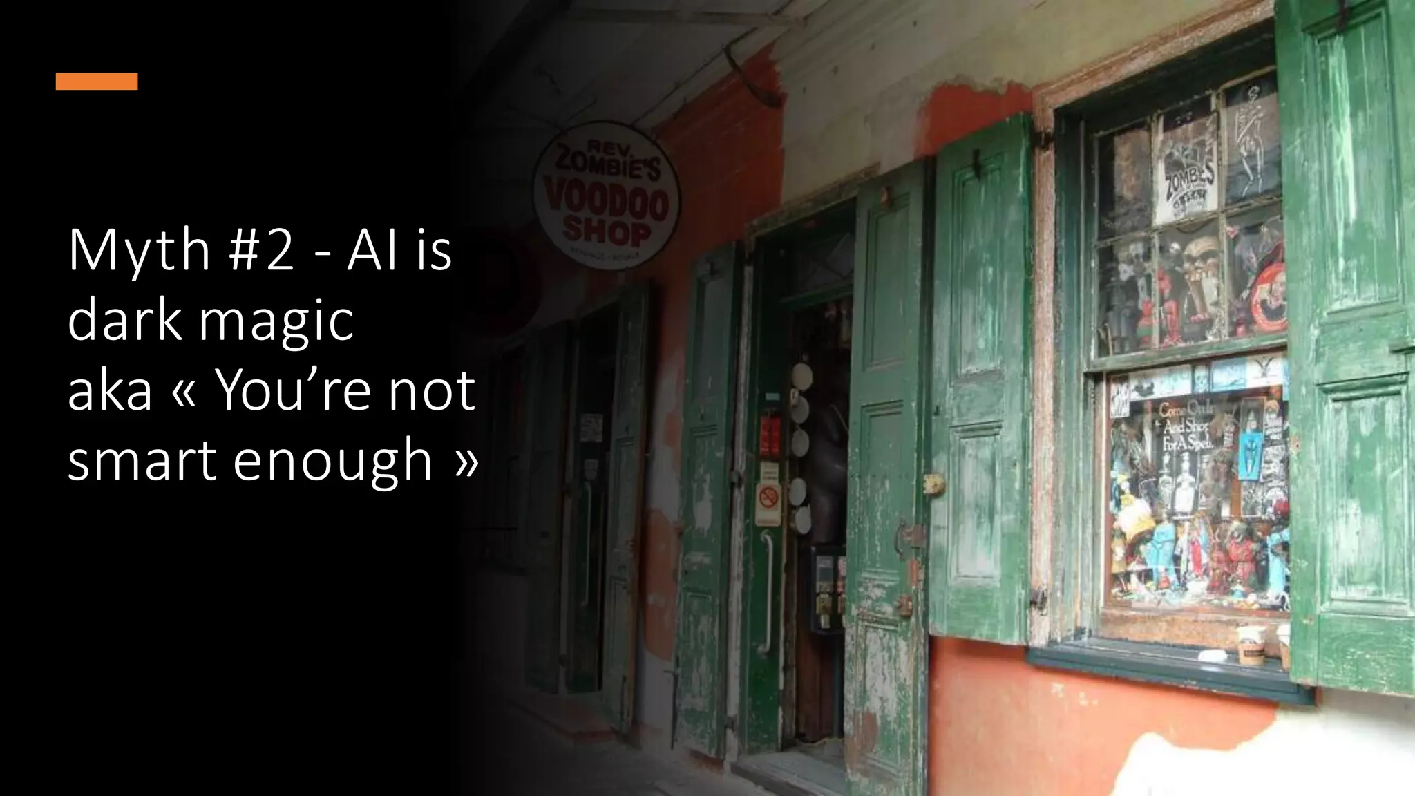 Myth #2 - AI is
dark magic
aka « You’re not
smart enough »
 