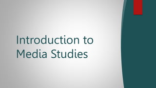 Introduction to
Media Studies
 