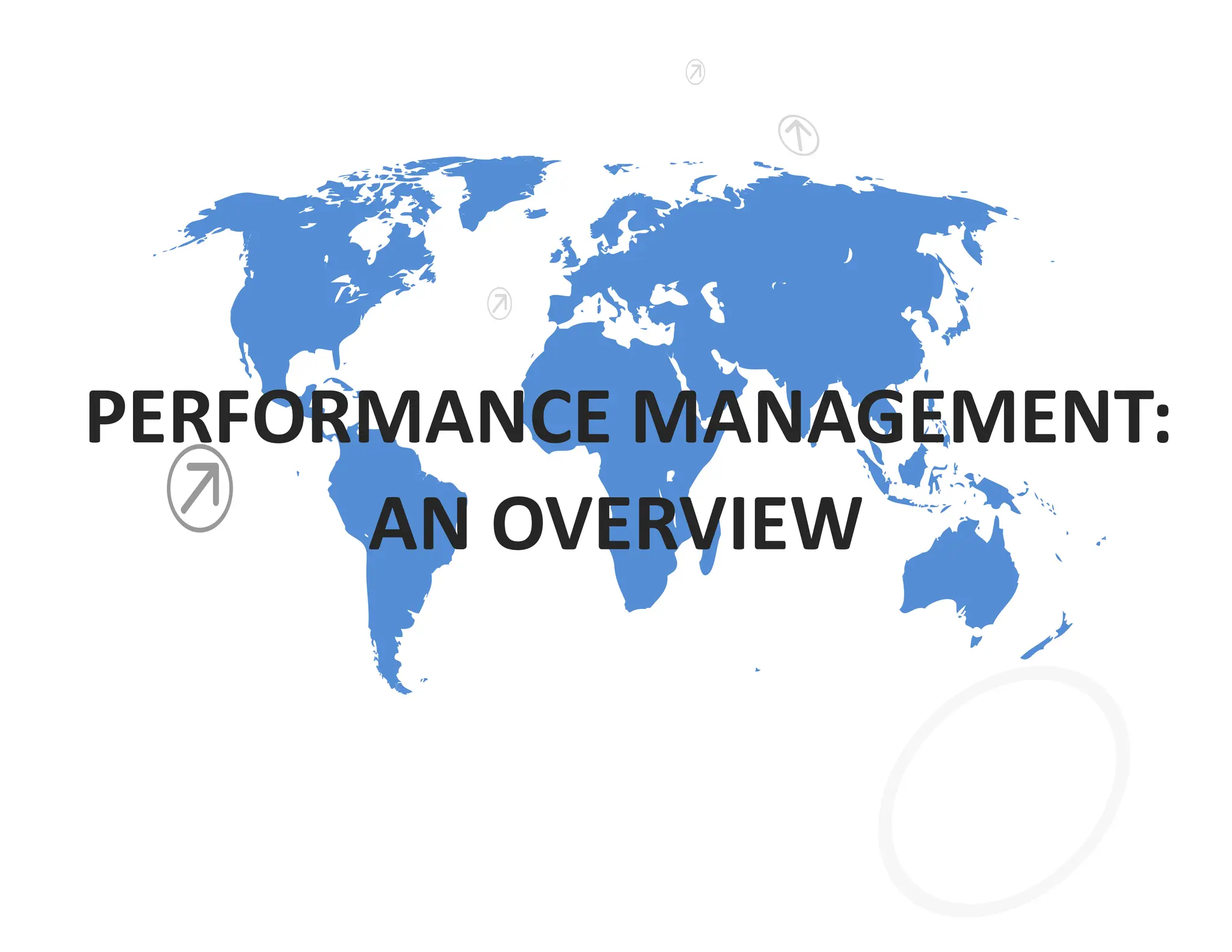 PERFORMANCE MANAGEMENT:
AN OVERVIEW
 