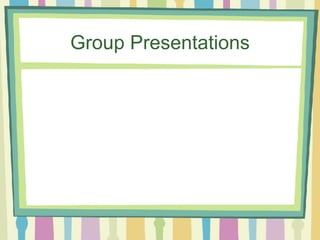 Group Presentations 