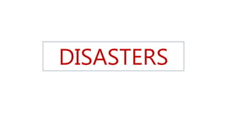 DISASTERS
 