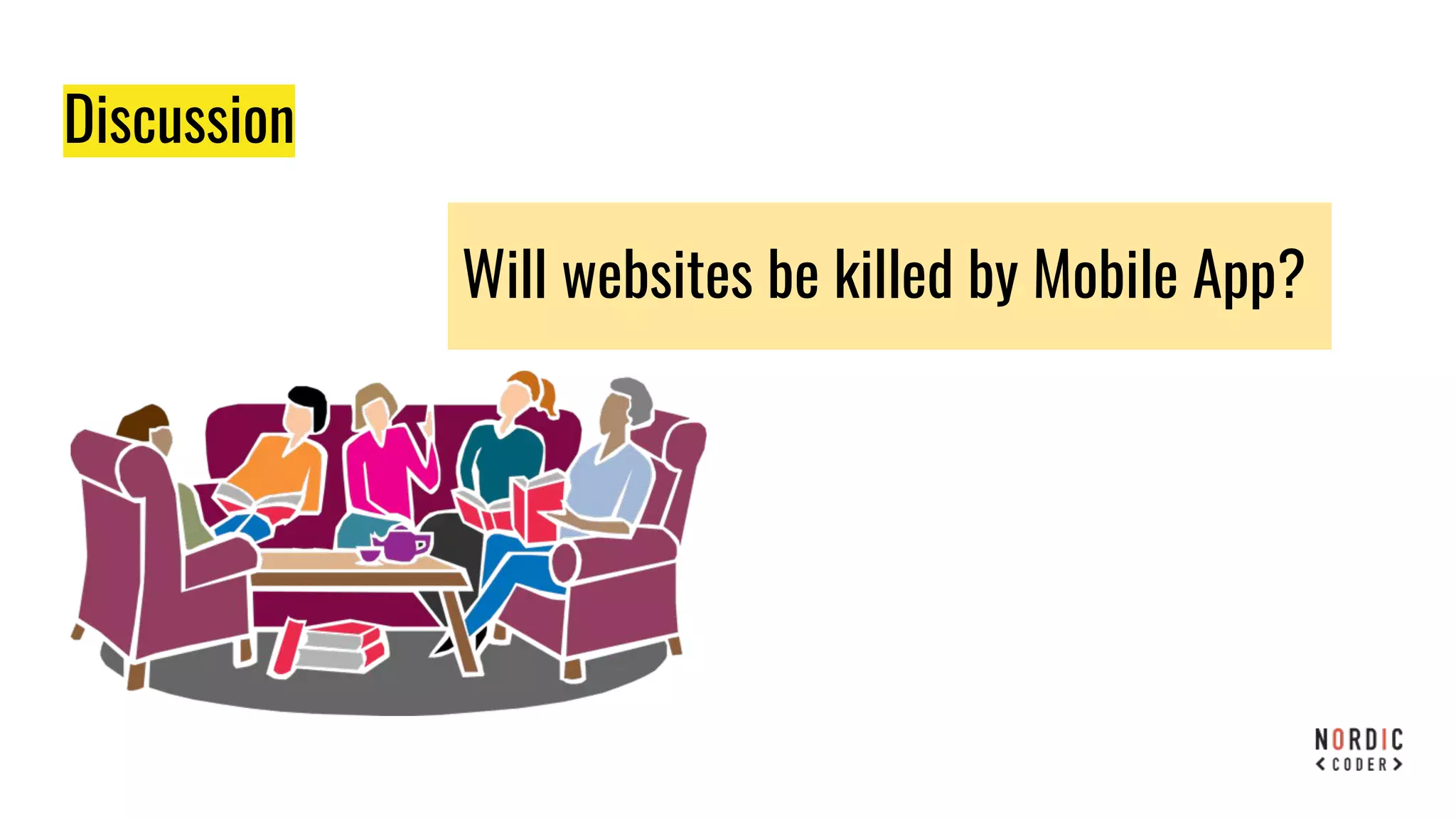Discussion
Will websites be killed by Mobile App?
 