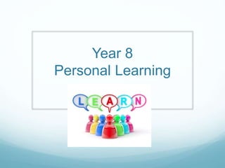 Year 8
Personal Learning
 