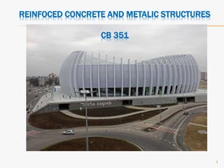 1
REINFOCED CONCRETE AND METALIC STRUCTURES
CB 351
 