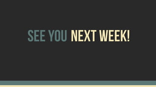 sEE yOU next Week!
 