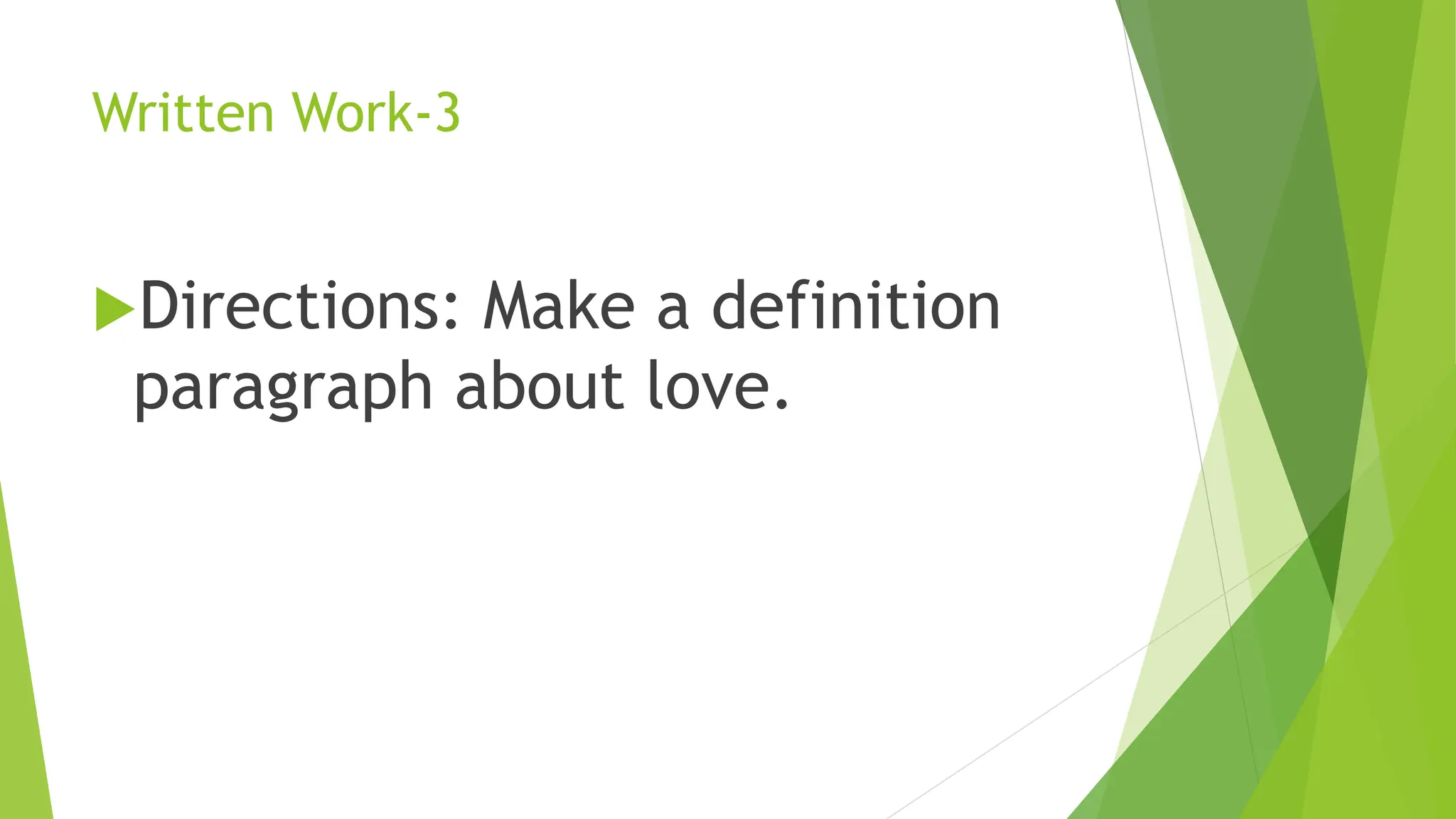Written Work-3
Directions: Make a definition
paragraph about love.
 