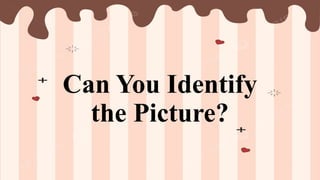Can You Identify
the Picture?
 