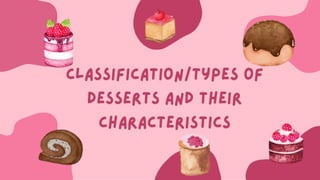 Classification/types of desserts and their characteristics
 