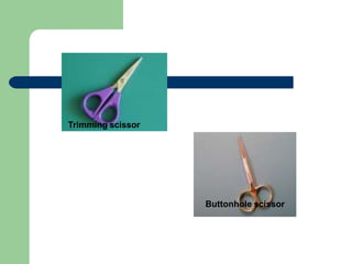 Trimming scissor
Buttonhole scissor
 