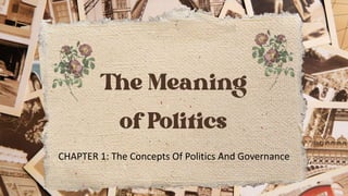 CHAPTER 1: The Concepts Of Politics And Governance
 