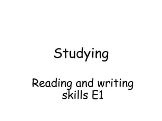 Studying
Reading and writing
skills E1
 