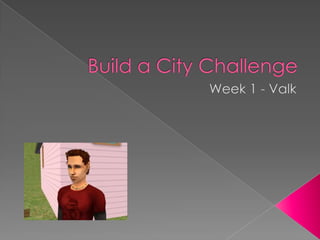 Build a City Challenge Week 1 - Valk 