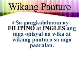 Wikang Panturo
19 na Wika
Tagalog Kapampangan Pangasinense
Iloko Bikol Chavacano
Cebuano Ybanag Ivatan
Sambal Aklanon Kina...