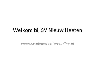 Welkom bij SV Nieuw Heeten www.sv.nieuwheeten-online.nl 