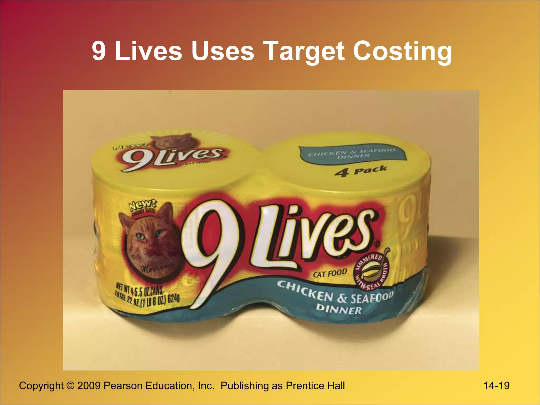 Copyright © 2009 Pearson Education, Inc. Publishing as Prentice Hall 14-19
9 Lives Uses Target Costing
 