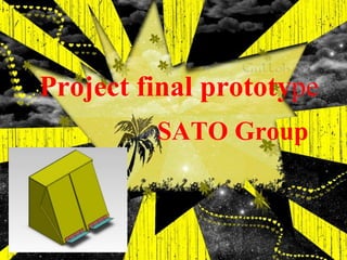 Project final prototype
         SATO Group
 