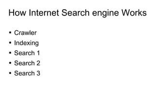 How Internet Search engine Works ,[object Object],[object Object],[object Object],[object Object],[object Object]