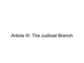 Article III: The Judicial Branch
 
