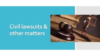 Civil lawsuits &
other matters
 