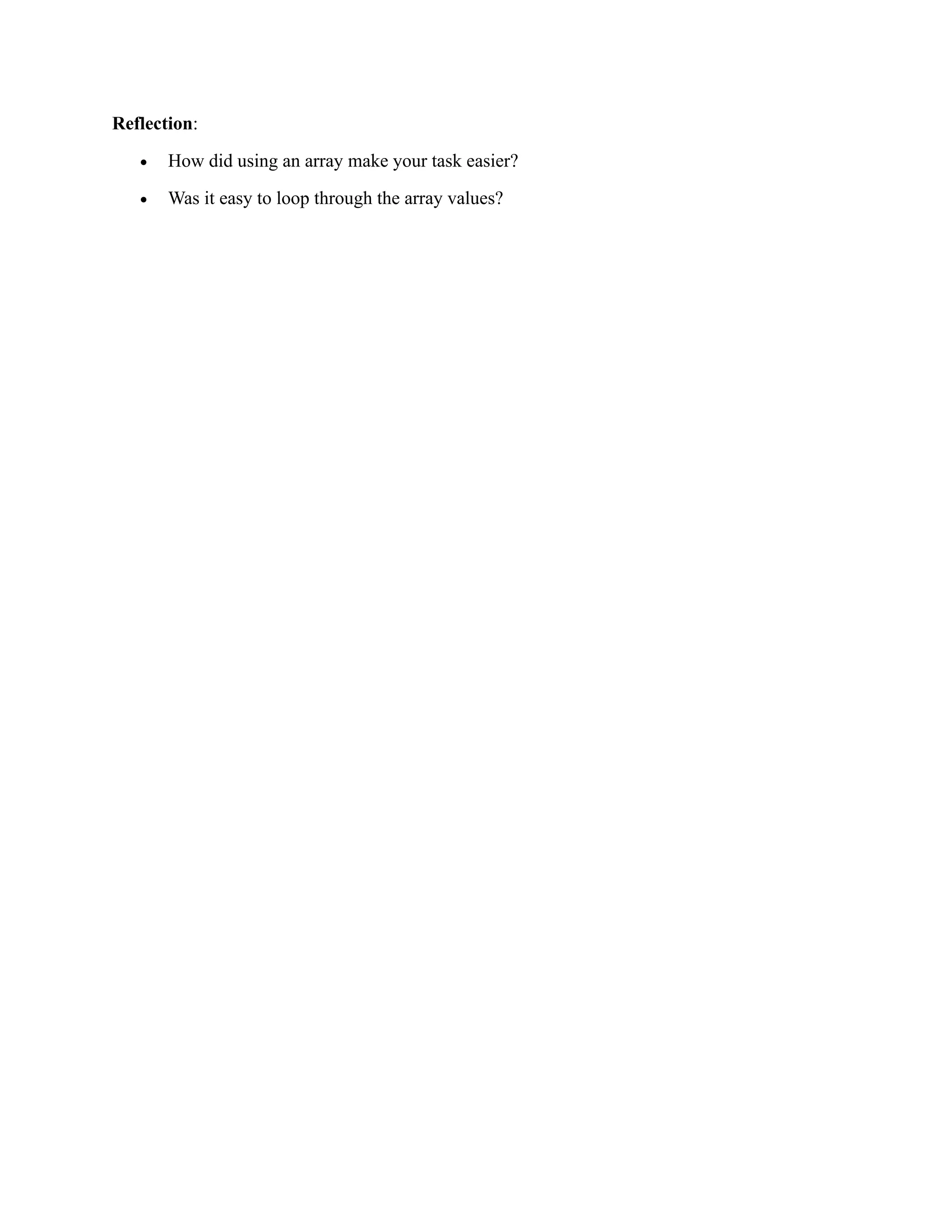Reflection: • How did using an array make your task easier? • Was it easy to loop through the array values? 