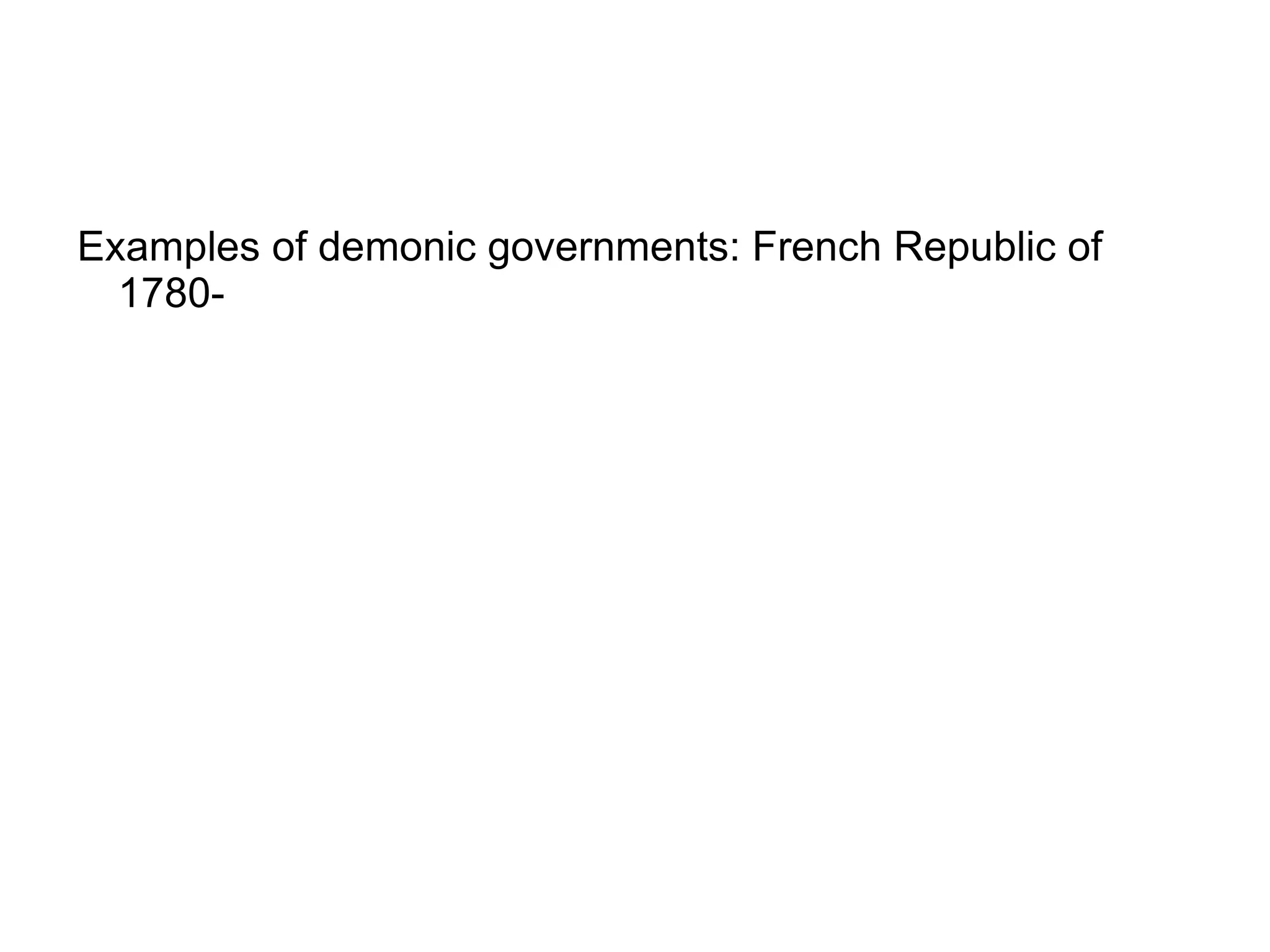 Examples of demonic governments: French Republic of
  1780-
 