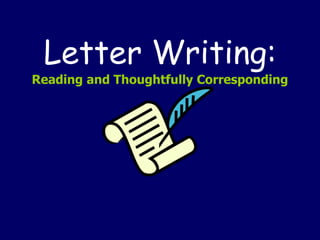 Letter Writing:
Reading and Thoughtfully Corresponding
 