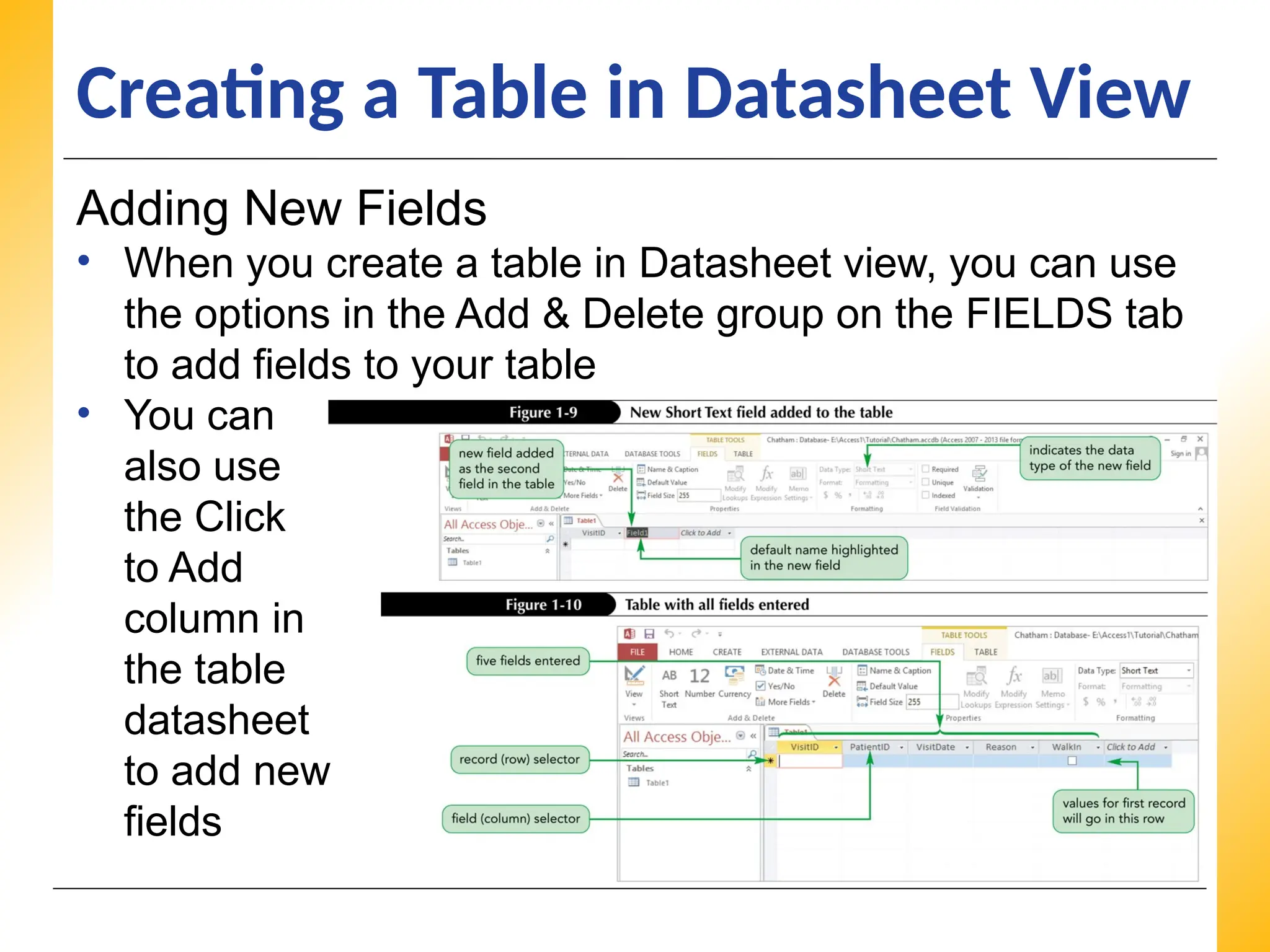 XP
XP
XP
Creating a Table in Datasheet View
Adding New Fields
• When you create a table in Datasheet view, you can use
the options in the Add & Delete group on the FIELDS tab
to add fields to your table
• You can
also use
the Click
to Add
column in
the table
datasheet
to add new
fields
 