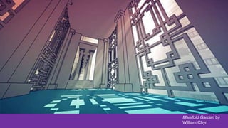 Manifold Garden by
William Chyr
 