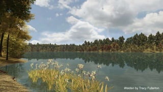 Walden by Tracy Fullerton
 