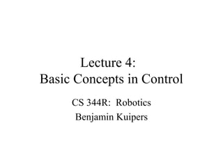 Lecture 4:
Basic Concepts in Control
CS 344R: Robotics
Benjamin Kuipers
 