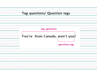 Tag questions/ Question tags
 