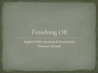 English Public Speaking & Presentation Professor Hayashi 