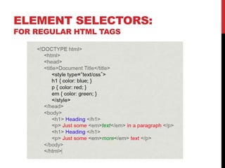 ELEMENT SELECTORS: 
FOR REGULAR HTML TAGS 
 