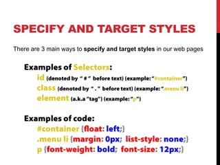 SPECIFY AND TARGET STYLES 
There are 3 main ways to specify and target styles in our web pages 
 