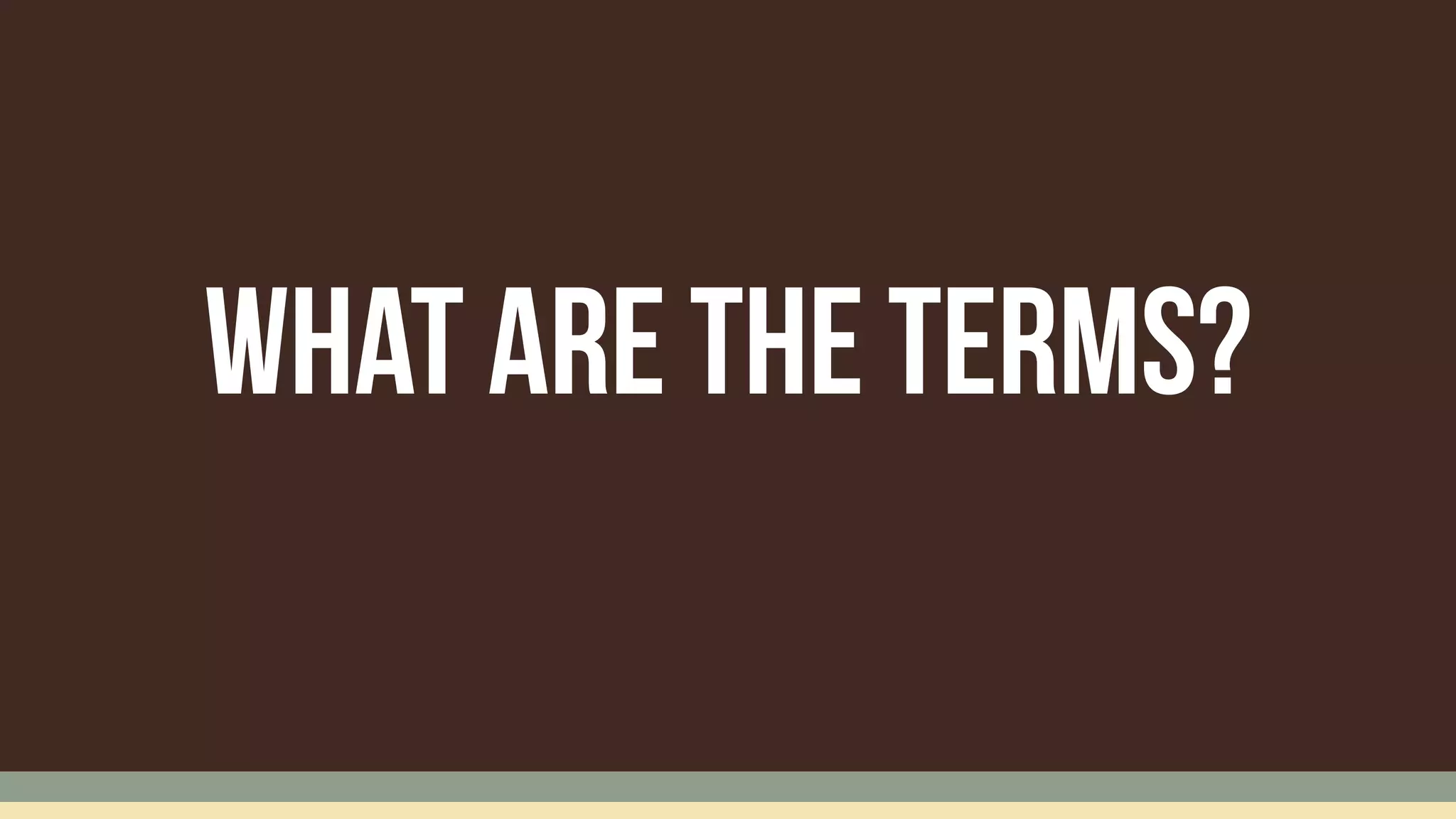 What are the terms?
 