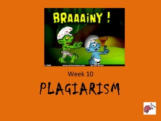 Plagiarism Week 10 PLAGIARISM 