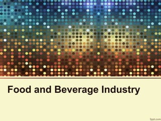 Food and Beverage Industry
 