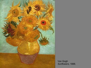 Van Gogh
Sunflowers, 1888.
 