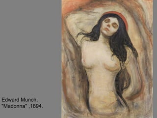 Edward Munch,
"Madonna" ,1894.
 