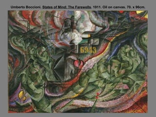 Umberto Boccioni. States of Mind: The Farewells. 1911. Oil on canvas. 70. x 96cm.
 