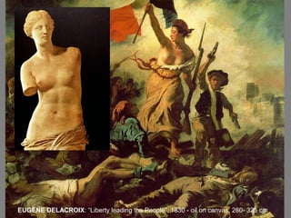 EUGÈNE DELACROIX: “Liberty leading the People”, 1830 - oil on canvas, 260- 325 cm
 